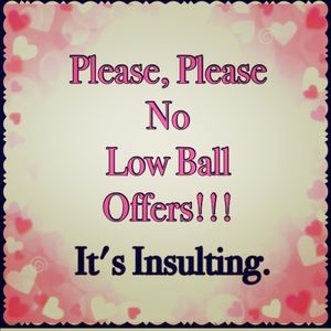 NO LOW BALL OFFERS! Prices are already low!